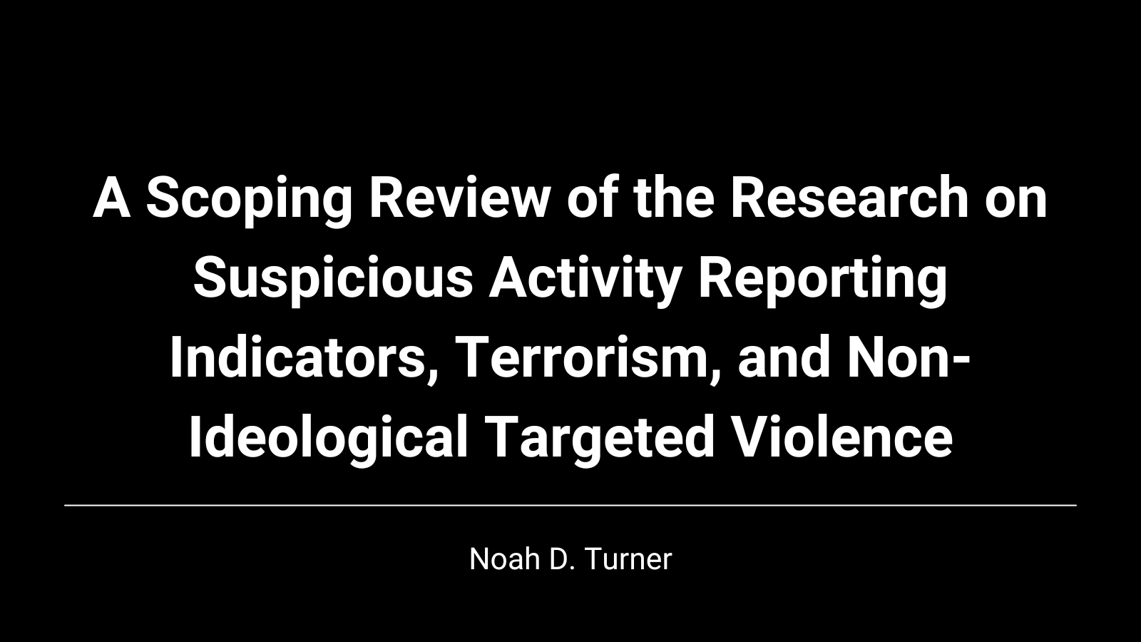 A Scoping Review of the Research on Suspicious Activity Reporting Indicators, Terrorism, and Non-Ideological Targeted Violence